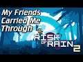 MY FRIENDS CARRIED ME THROUGH RoR2 | Risk Of Rain 2 Gameplay | "RANDOMIZE!" Game #1