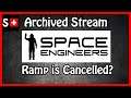 Space Engineers: Ramp is Cancelled? (Archived Stream)