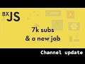 Channel update (7k subs, new job)