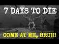 COME AT ME, BRUH!  |  7 DAYS TO DIE  |  Let's Play  |  Unit 9 Lesson 12