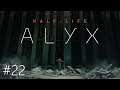 ★[Half-Life Alyx]★ #22 - Let's Play | Gameplay [Full HD] | Virtual Reality