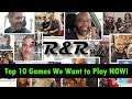 Top 10 Games We Want to Play NOW! | The R&R Show #6