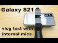 Vlogging on a Galaxy S21 Testing the Internal Microphones, the Stabilizer & the Front & Rear Cameras