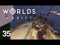 Worlds Adrift - Ep35 - Reaching the Remnants
