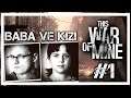 BABA ve KIZI | This War of Mine [Türkçe] #1