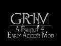 GRIM (Fallout 4 Early Access Mod Showcase)