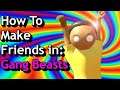 How 2 Make Friends in Gang Beasts (Gang Beasts Tip & Tricks)