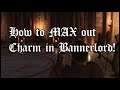 How to EASILY max out CHARM in Bannerlord!