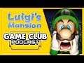Luigi's Mansion - Game Club Podcast #21