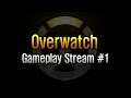 Overwatch - Gameplay Stream #1