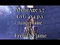 ArcheAge 5.7 / GvG 4x4 p.1 / Заводчане  vs FrendlyFlame