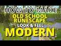 How To Make Old School RuneScape LOOK & FEEL More Modern
