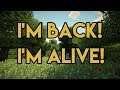 I'M BACK AND ALIVE!!!