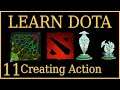 Learn Dota Episode 11 Creating Action
