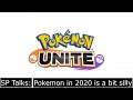 Pokemon in 2020 is a bit Silly [SP Talks]