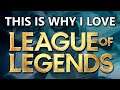 This is why I 'LOVE' League of Legends
