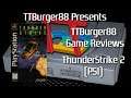 TTBurger Game Review Episode 183 Part 1 Of 2 ThunderStrike 2 ~PlayStation Version~