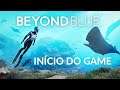 Beyond Blue - Início de Gameplay e Primeiras Impressões