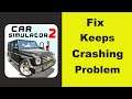 Fix "Car Simulator 2" App Keeps Crashing Problem Android & Ios - Car Simulator 2 App Crash Issue