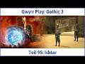Gothic 3 deutsch Teil 95 - Ishtar | Let's Play