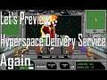Hyperspace Delivery Service - Fun Times - Let's Preview Again