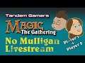 MTG No Mulligan - Two Player Hot seat - Tandem Gamers
