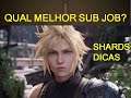 SHARDS e DICAS e MELHOR SUB JOB - CLOUD FF7R FFBE War of The Visions