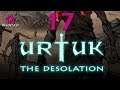 Urtuk: The Desolation Let's Play 17 | Fortress Assault