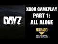 DAYZ Xbox One Gameplay Part 1: All Alone (& Update 1.05 Testing)