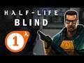 Half-Life (Blind!) - Episode 1 - "Clueless Conundrum"