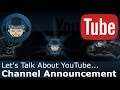 Let's Talk About YouTube... Channel Announcement