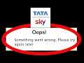 Fix Tata Sky Oops Something Went Wrong Error Please Try Again Later