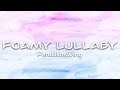 Foamy Lullaby (Song by PendulumWing)