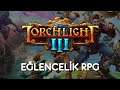 EĞLENCELİK RPG | Torchlight III