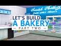 Let's Build A BAKERY in The Sims 4 // Part Two 🧁