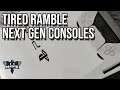 Nextgen Consoles - TIRED RAMBLE