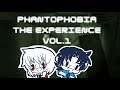 Phantophobia The Experience Vol.1