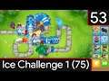 Bloons Tower Defence 6 - Ice Challenge 1 #53