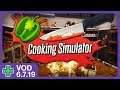 Cooking Simulator | VOD 6.7.19