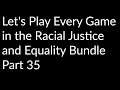 Let's Play Every Game In The Racial Justice and Equality Bundle Ep 35