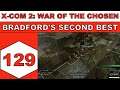 Let's Play X-Com 2: War of the Chosen - Bradford's Second Best - Episode 129