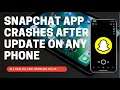 what to do if snapchat crashes on any phone after update