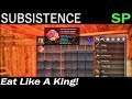 Eat Like A King! | Subsistence Single Player Gameplay | EP 115 | Season 4