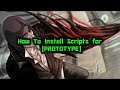 HOW TO INSTALL SCRIPT MODS FOR [PROTOTYPE]