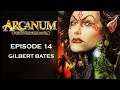 Arcanum: Of Steamworks & Magick Obscura - [Episode: 14] - [Tech Build] - Gilbert Bates