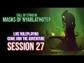 Call of Cthulhu: Mask of Nyarlathotep | Session 27