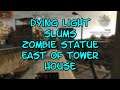 Dying Light Slums Zombie Statue East of Tower House