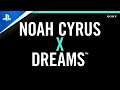 Noah Cyrus x Dreams | PS4