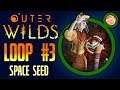 OuterWilds - Loop 3 - Space Seed