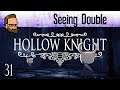 Seeing Double - Let's Play HOLLOW KNIGHT - Ep31